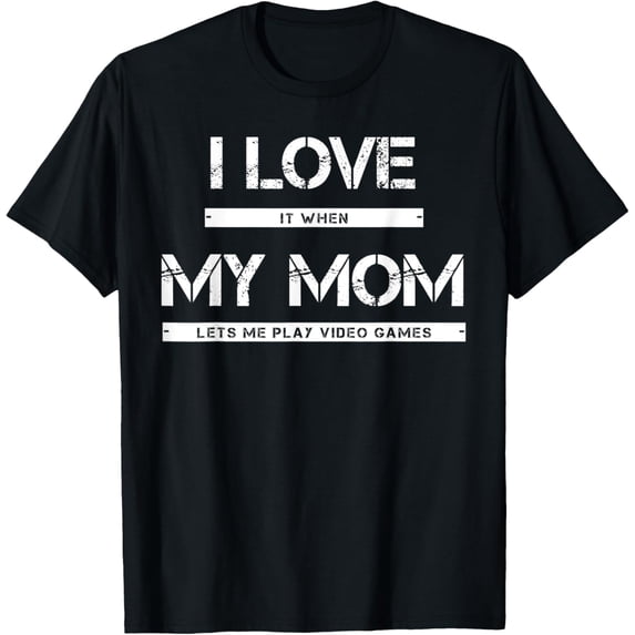I Love It When My Mom Lets Me Play Video Games T-ShirtMen's and women's gift, black and white T-shirt, size: Extra large S-4XL