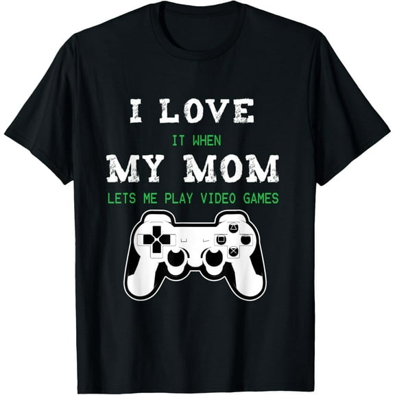 I Love It When My Mom Lets Me Play Video Games T-Shirt