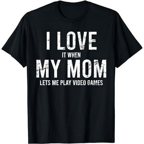 I Love It When My Mom Lets Me Play Video Games T-Shirt