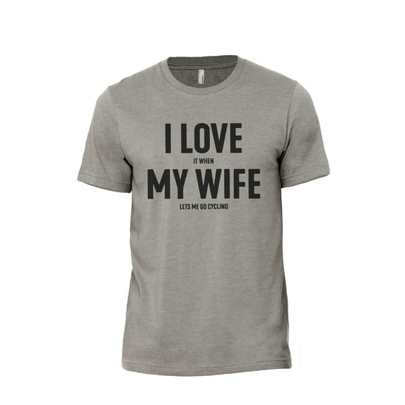 I Love It When My Wife Lets Me Go Cycling Men's Modern Fit Fun Casual T-Shirt Printed Graphic Tee Military Grey 3X-Large