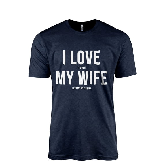 I Love It When My Wife Lets Me Go Fishing Men's Modern Fit Fun Casual T-Shirt Printed Graphic Tee