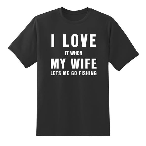 I Love It When My Wife Lets Me Go Fishing Tee Shirts for Mens Black,XXL