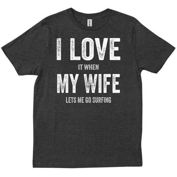 I Love It When My Wife Lets Me Go Surfing Funny Dad Father Surf Gift T-Shirt Unisex S-5XL Hot Trending Shirt, Vintage Birthday Gift