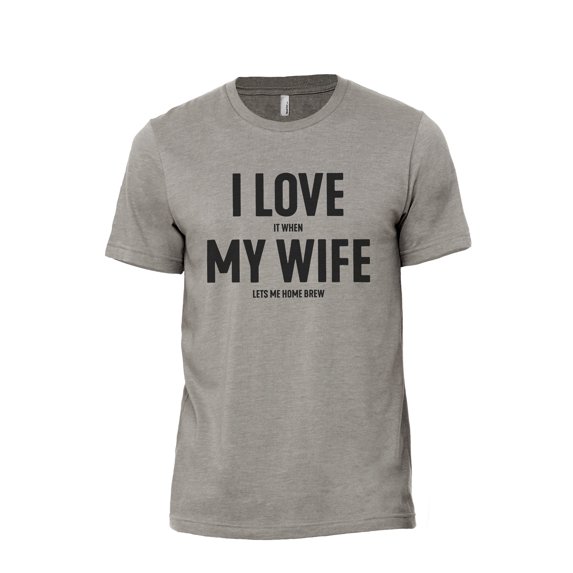 I Love It When My Wife Lets Me Home Brew Men's Modern Fit Fun Casual T-Shirt Printed Graphic Tee Military Grey 3X-Large