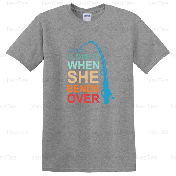 I Love It When She Bends Over Funny Fishing Angler Hobby Humor T-Shirt Unisex, up to 5XL