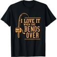 thumbnail image 1 of I Love It When She Bends Over Tshirt Novelty Fishing Gift T-Shirt Black Large, 1 of 4