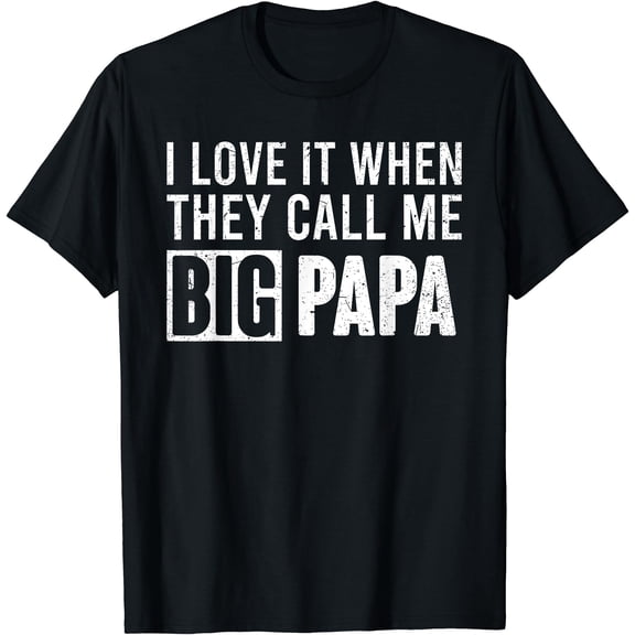 I Love It When They Call Me Big Papa Father'S Day T-Shirt