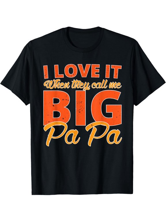 I Love It When They Call Me Big Papa Father's Day Dad Gift T-Shirt, Size S-5XL