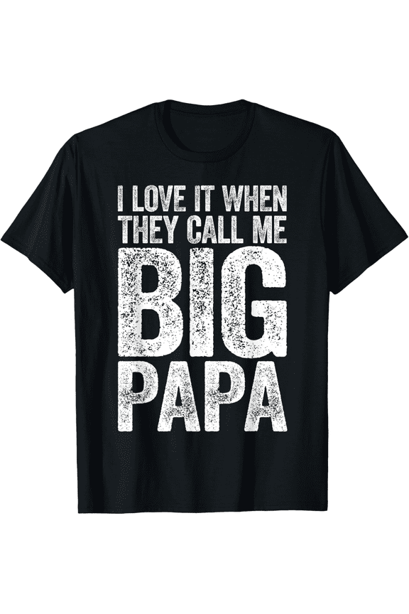 I Love It When They Call Me Big Papa T-Shirt Father's Day T-Shirt