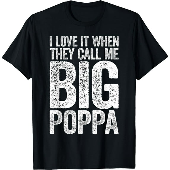 I Love It When They Call Me Big Poppa T-Shirt Father's Day T-Shirt