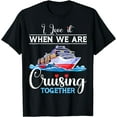 thumbnail image 1 of I Love It When We Are Cruising Together Cruisers T-Shirt, 1 of 3