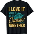 thumbnail image 1 of I Love It When We Are Cruising Together Family Cruise Ship T-Shirt, 1 of 4