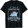 thumbnail image 1 of I Love It When We Are Cruising Together Men and Women Cruise T-Shirt Black Large, 1 of 4