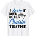 thumbnail image 1 of I Love It When We're Cruisin' Together Family Trip Cruise T-ShirtMen and women, White T-shirt, size: Extra large, 1 of 4
