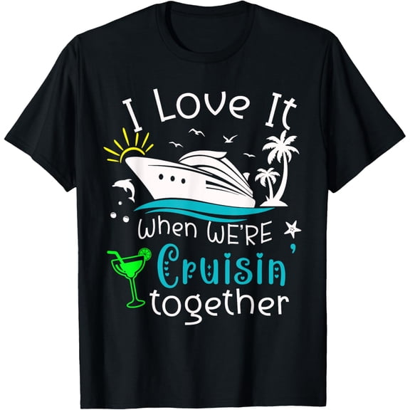 I Love It When We're Cruisin' Together Funny Crusing Cruise T-ShirtMen and women, Black T-shirt, size: Extra large
