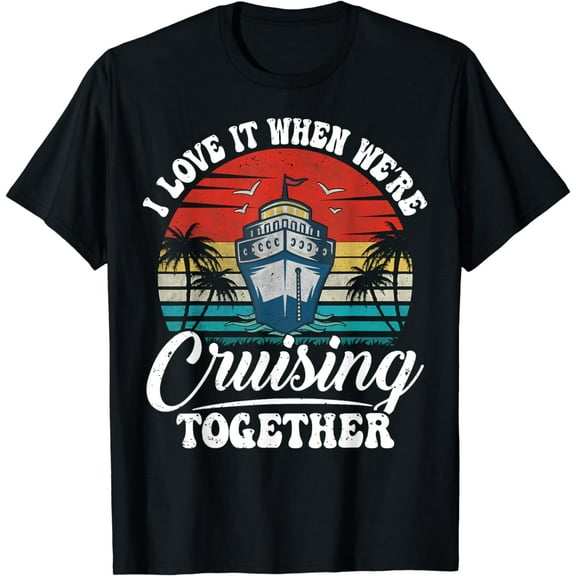 I Love It When We're Cruising Together Couples Cruise Gifts T-Shirt