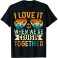 thumbnail image 1 of I Love It When We're Cruising Together Cruise Lover Gifts T-Shirt, 1 of 7