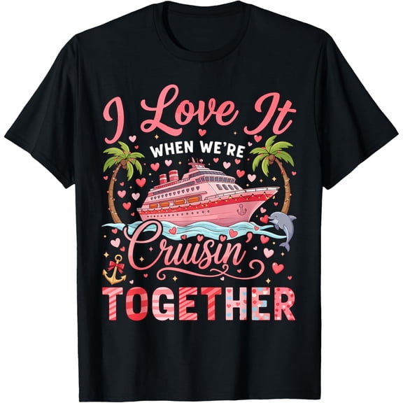 I Love It When We're Cruising Together Cruise Vibes T-Shirt- American fashion hot selling casual retro high quality 100% cotton T-shirt 1 piece