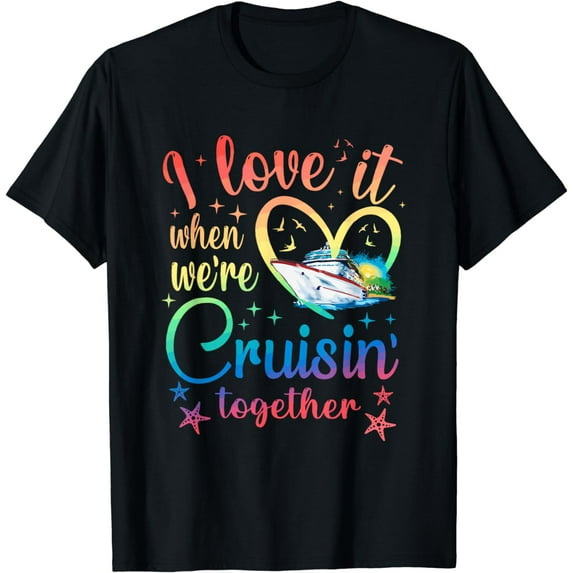 I Love It When We're Cruising Together Family Cruise Trip T-Shirt