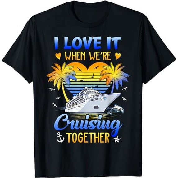 I Love It When We're Cruising Together Family Matching T-Shirt