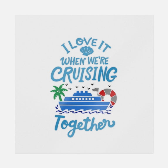 I Love It When We're Cruising Together Transfer
