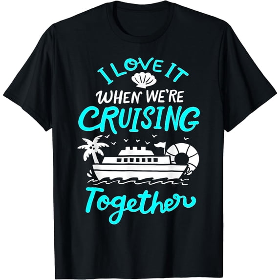 I Love It When Were Cruising Together Family Cruise Matching T-Shirt