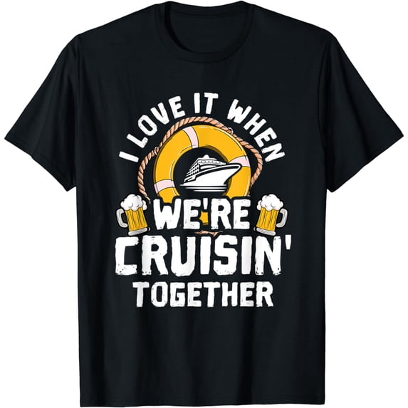 I Love It When Were Cruising Together Funny Cruise Crusaders T-Shirt