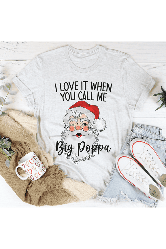 I Love It When You Call Me Big Poppa Tee White S Peachy Sunday T-Shirt