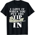 thumbnail image 1 of I Love It When You Put The Tip In - Waitress Waiter Server T-Shirt, 1 of 2