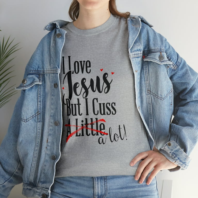 I Love Jesus But I Cuss A Little Funny Shirt I Love Jesus But I Cuss A Little Funny Shirt