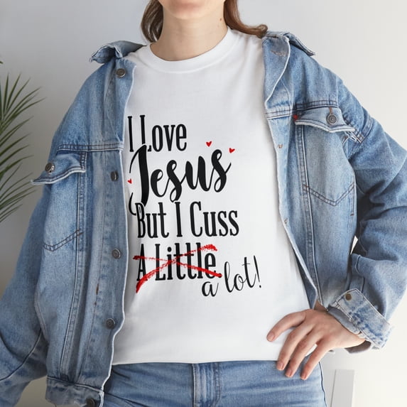 I Love Jesus But I Cuss a Little Funny Christian T-Shirt