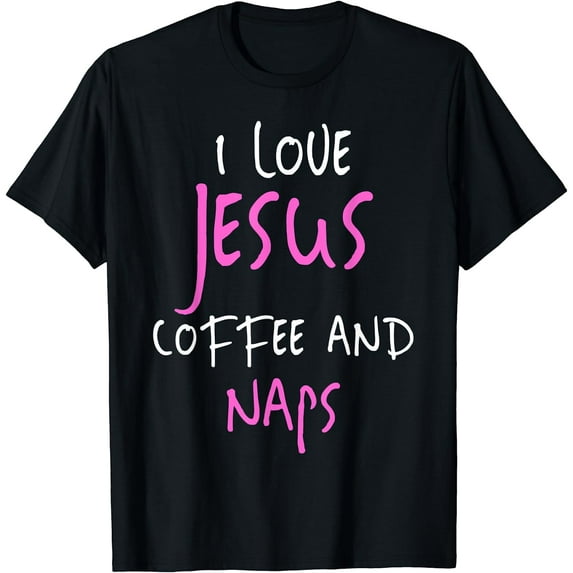 I Love Jesus Coffee And Naps T-Shirt Funny Quote Tee Black X-Large