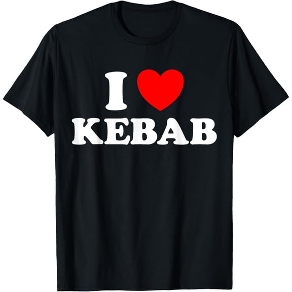 I Love Kebab Funny Shish Doner Tas Kabob Middle Eastern Food T-Shirt