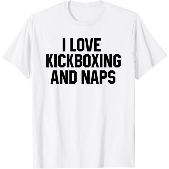 I Love Kickboxing And Naps Shirt Funny Kickbox Saying Gift T-Shirt men and women can wear, black, white, gifts