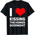 thumbnail image 1 of I Love Kissing The Homies Goodnight I Heart Kissing T-Shirt, 1 of 4