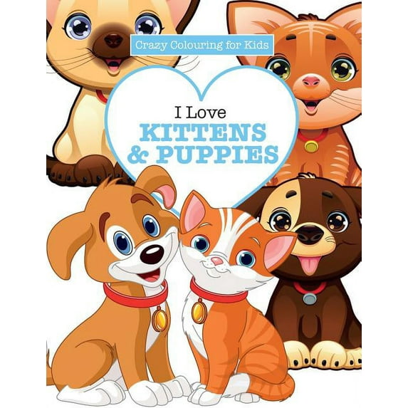 I Love Kittens & Puppies ( Crazy Colouring For Kids), (Paperback)