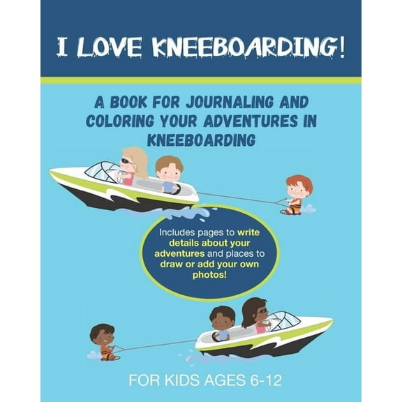 I Love Kneeboarding: A Book for Journaling and Coloring Your Adventures in Kneeboarding (Paperback) by Broken Ladder Press