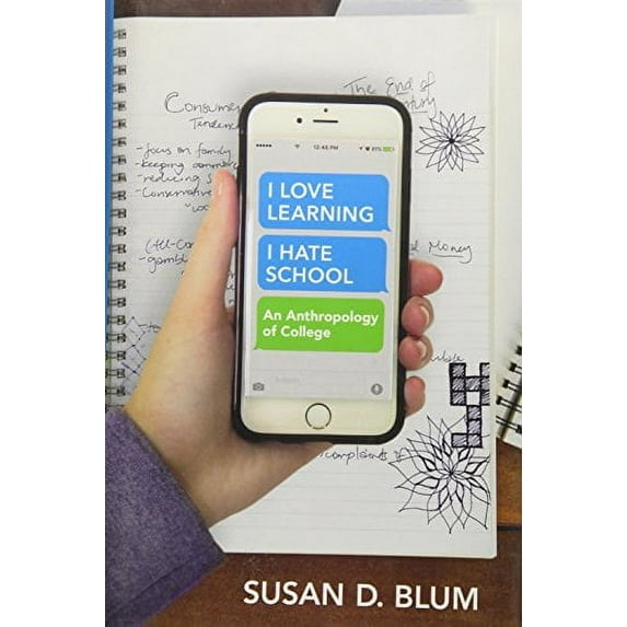 I Love Learning; I Hate School: An Anthropology of College (Hardcover)