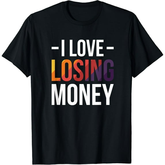 I Love Losing Money T-Shirt mens t shirt,black,women,funny,misfits,men,journey