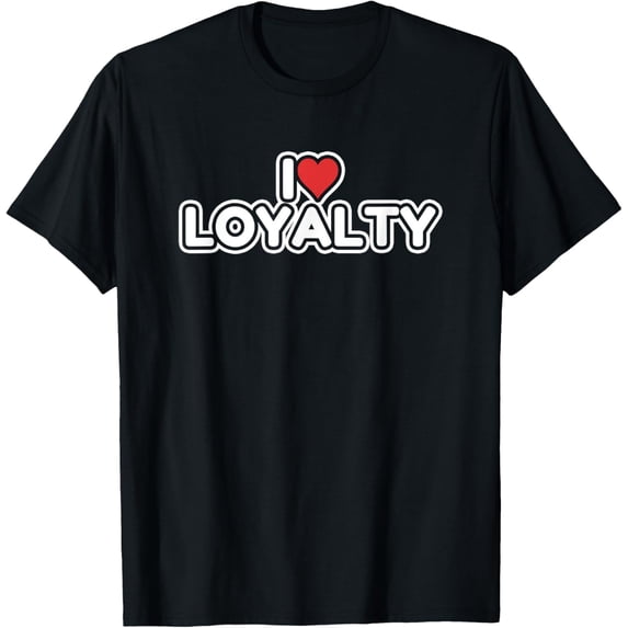 I Love Loyalty T-Shirt