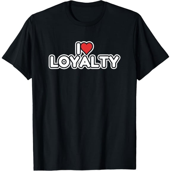 I Love Loyalty T-Shirt