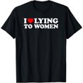 thumbnail image 1 of I Love Lying To Women, I Heart Lying To Women T-Shirt, 1 of 4