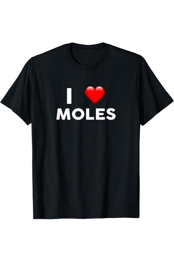 I Love MOLES T-Shirt Heart MOLE T-Shirt