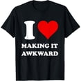 thumbnail image 1 of I Love Making It Awkward T-Shirt, 1 of 4