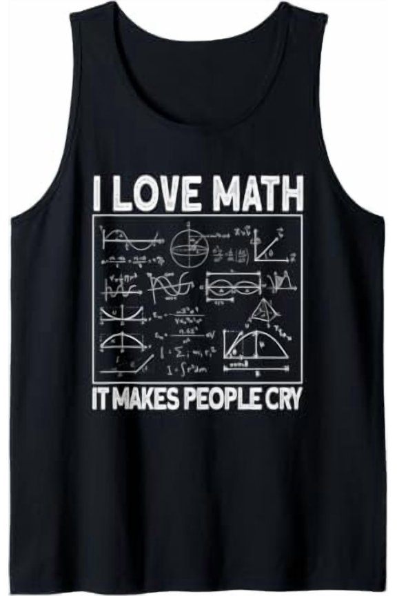 I Love Math It Makes People Cry Mathematics Tank Top Size S-3XL