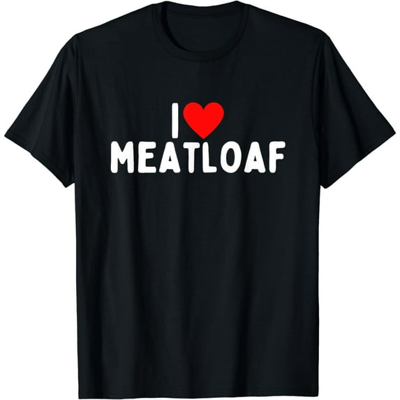 I Love Meatloaf T-Shirt