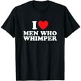 thumbnail image 1 of I Love Men Who Whimper Funny Saying For Her Couple Heart T-Shirt, 1 of 4