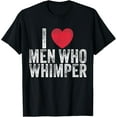 thumbnail image 1 of I Love Men Who Whimper I Heart Men Who Whimper Funny Meme T-ShirtMen and women can wear, black T-shirts, gifts. Age: M,L，XL 2XL, 3XL, 677XL, 1 of 4
