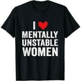 thumbnail image 1 of I Love Mentally Unstable Women Funny Ironic Meme T-Shirt, 1 of 3