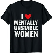 LGY I Love Mentally Unstable Women Funny Ironic Meme T-Shirt